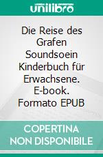 Die Reise des Grafen Soundsoein Kinderbuch für Erwachsene. E-book. Formato EPUB ebook di Anja Mio