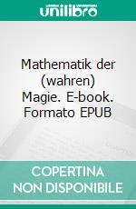 Mathematik der (wahren) Magie. E-book. Formato EPUB ebook di Erhard Kremer