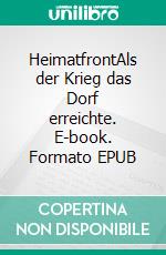 HeimatfrontAls der Krieg das Dorf erreichte. E-book. Formato EPUB ebook