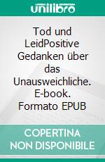 Tod und LeidPositive Gedanken über das Unausweichliche. E-book. Formato EPUB ebook