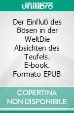 Der Einfluß des Bösen in der WeltDie Absichten des Teufels. E-book. Formato EPUB ebook
