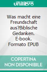 Was macht eine Freundschaft aus?Biblische Gedanken. E-book. Formato EPUB ebook
