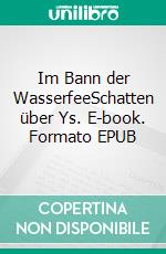 Im Bann der WasserfeeSchatten über Ys. E-book. Formato EPUB ebook