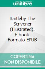 Bartleby The Scrivener (Illustrated). E-book. Formato EPUB ebook