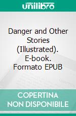 Danger and Other Stories (Illustrated). E-book. Formato EPUB ebook