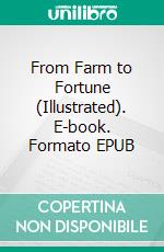 From Farm to Fortune (Illustrated). E-book. Formato EPUB ebook