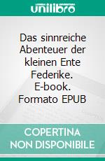 Das sinnreiche Abenteuer der kleinen Ente Federike. E-book. Formato EPUB ebook