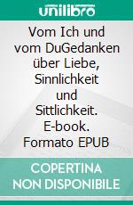 Vom Ich und vom DuGedanken über Liebe, Sinnlichkeit und Sittlichkeit. E-book. Formato EPUB ebook