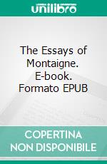 The Essays of Montaigne. E-book. Formato EPUB ebook
