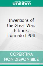 Inventions of the Great War. E-book. Formato EPUB ebook