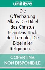 Die Offenbarung Allahs Die Bibel des Christus IslamDas Buch der Templer Die Bibel aller Religionen. E-book. Formato EPUB ebook