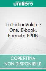 Tri-FictionVolume One. E-book. Formato EPUB ebook