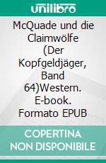 McQuade und die Claimwölfe (Der Kopfgeldjäger, Band 64)Western. E-book. Formato EPUB ebook