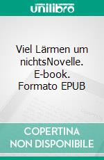 Viel Lärmen um nichtsNovelle. E-book. Formato EPUB ebook
