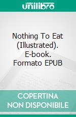 Nothing To Eat (Illustrated). E-book. Formato EPUB ebook