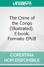 The Crime of the Congo (Illustrated). E-book. Formato EPUB ebook