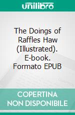 The Doings of Raffles Haw (Illustrated). E-book. Formato EPUB ebook