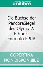 Die Büchse der PandoraSiegel des Olymp 2. E-book. Formato EPUB ebook