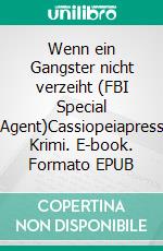 Wenn ein Gangster nicht verzeiht (FBI Special Agent)Cassiopeiapress Krimi. E-book. Formato EPUB ebook
