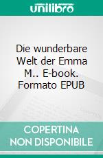Die wunderbare Welt der Emma M.. E-book. Formato EPUB ebook
