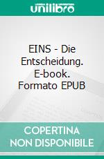EINS - Die Entscheidung. E-book. Formato EPUB ebook