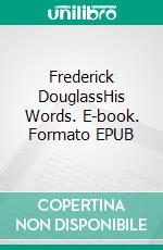 Frederick DouglassHis Words. E-book. Formato EPUB ebook