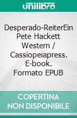 Desperado-ReiterEin Pete Hackett Western / Cassiopeiapress. E-book. Formato EPUB ebook