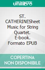 ST. CATHERINESheet Music for String Quartet. E-book. Formato EPUB ebook