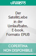 Der SatellitLiebe in der Umlaufbahn. E-book. Formato EPUB ebook