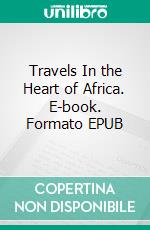 Travels In the Heart of Africa. E-book. Formato EPUB ebook