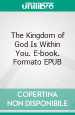 The Kingdom of God Is Within You. E-book. Formato EPUB ebook