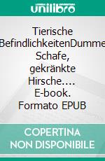 Tierische BefindlichkeitenDumme Schafe, gekränkte Hirsche.... E-book. Formato EPUB ebook