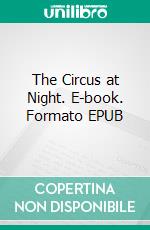 The Circus at Night. E-book. Formato EPUB ebook