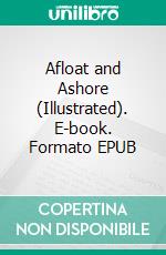 Afloat and Ashore (Illustrated). E-book. Formato EPUB ebook