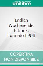Endlich Wochenende. E-book. Formato EPUB ebook