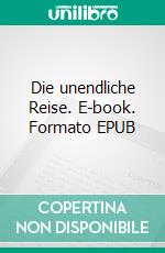 Die unendliche Reise. E-book. Formato EPUB ebook