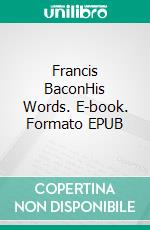 Francis BaconHis Words. E-book. Formato EPUB ebook