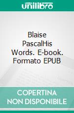 Blaise PascalHis Words. E-book. Formato EPUB ebook