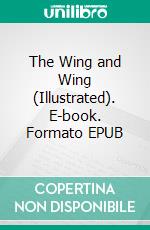 The Wing and Wing (Illustrated). E-book. Formato EPUB ebook