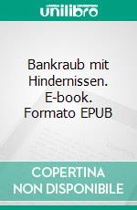 Bankraub mit Hindernissen. E-book. Formato EPUB ebook