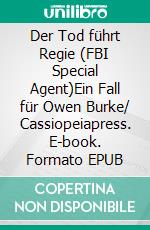 Der Tod führt Regie (FBI Special Agent)Ein Fall für Owen Burke/ Cassiopeiapress. E-book. Formato EPUB ebook