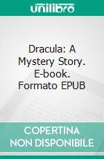 Dracula: A Mystery Story. E-book. Formato EPUB ebook