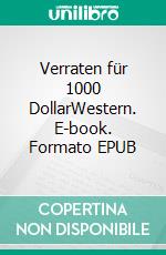 Verraten für 1000 DollarWestern. E-book. Formato EPUB ebook