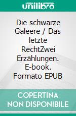 Die schwarze Galeere / Das letzte RechtZwei Erzählungen. E-book. Formato EPUB ebook