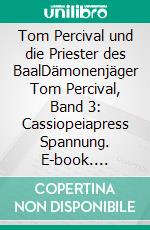 Tom Percival und die Priester des BaalDämonenjäger Tom Percival, Band 3: Cassiopeiapress Spannung. E-book. Formato EPUB ebook