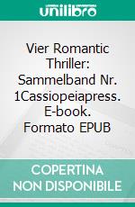 Vier Romantic Thriller: Sammelband Nr. 1Cassiopeiapress. E-book. Formato EPUB ebook