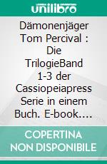 Dämonenjäger Tom Percival : Die TrilogieBand 1-3 der Cassiopeiapress Serie in einem Buch. E-book. Formato EPUB ebook