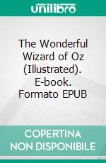 The Wonderful Wizard of Oz (Illustrated). E-book. Formato EPUB ebook