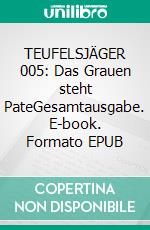 TEUFELSJÄGER 005: Das Grauen steht PateGesamtausgabe. E-book. Formato EPUB ebook