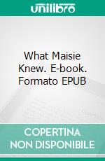 What Maisie Knew. E-book. Formato EPUB ebook